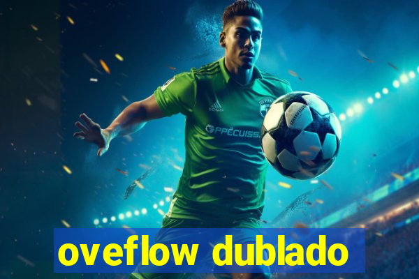 oveflow dublado